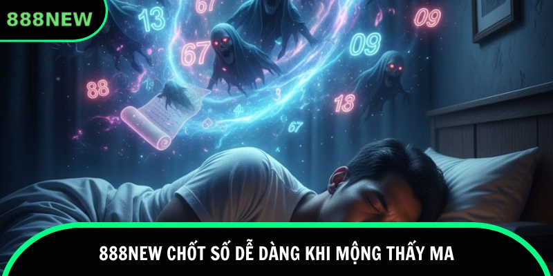 888new chốt số dễ dàng khi mộng thấy ma