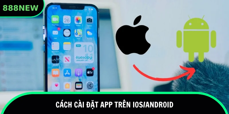 Cài đặt ứng dụng cả trên iOS và Android