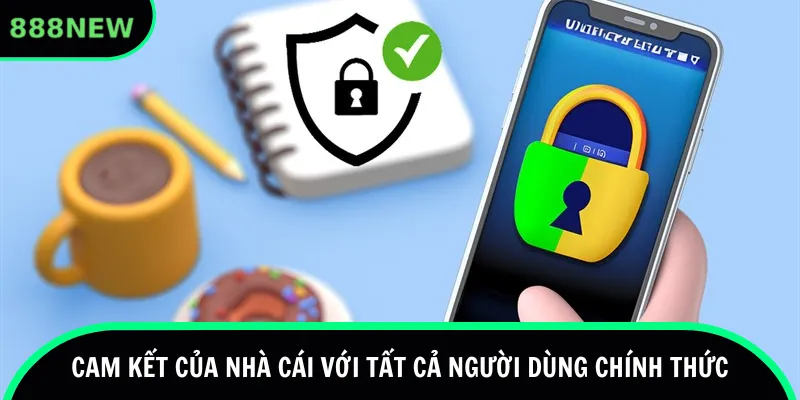 Cam kết của nhà cái với tất cả người dùng chính thức