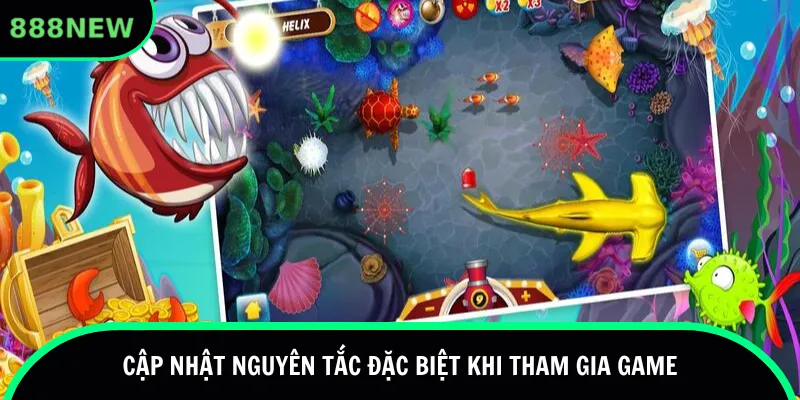 Cập nhật nguyên tắc đặc biệt khi tham gia game
