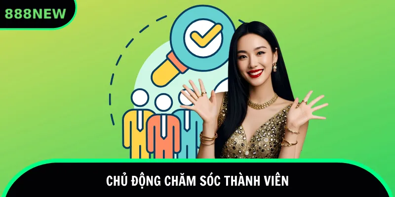 Chủ động chăm sóc thành viên