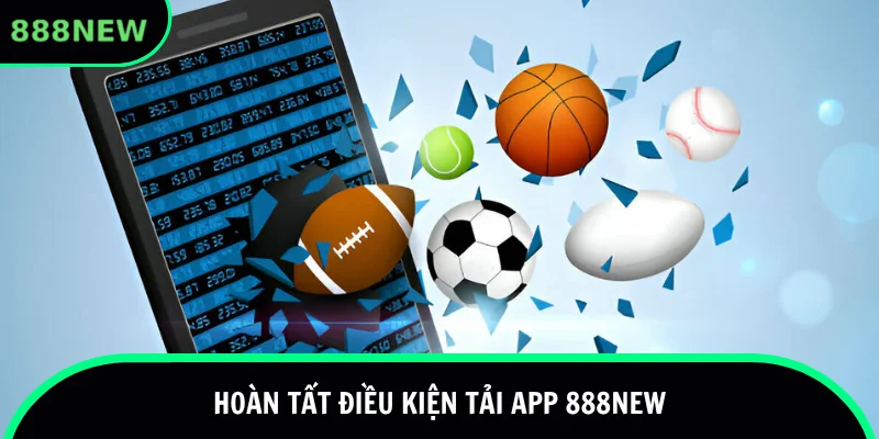 Chuẩn bị trước khi bắt đầu tải app 888new
