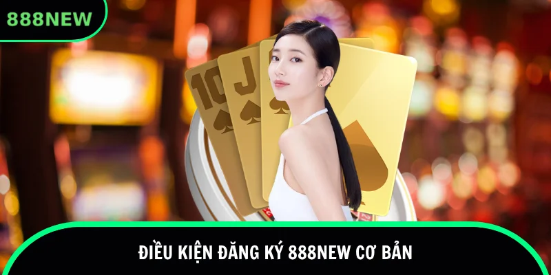 Điều kiện cơ bản dành cho newbie 888new