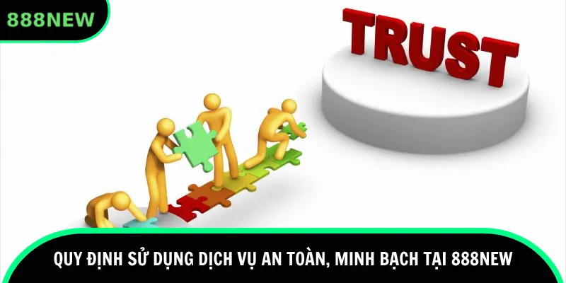 Quy định sử dụng dịch vụ an toàn, minh bạch tại 888new