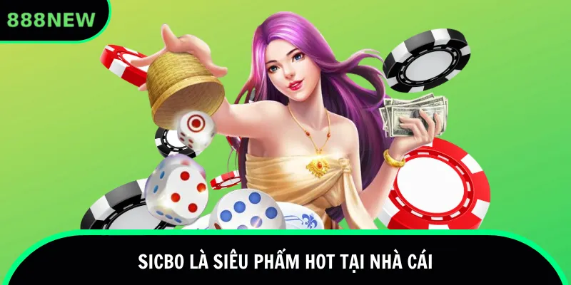 Sicbo là siêu phẩm hot tại nhà cái