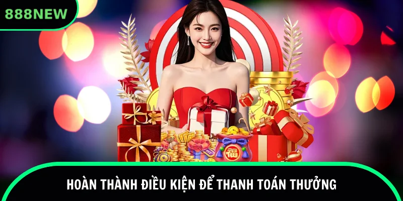 Tiêu chí cần hoàn thành để giao dịch 888new