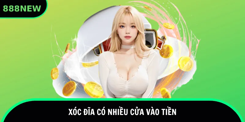 Xóc đĩa có nhiều cửa vào tiền